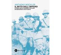 Il mito dell'Impero. Storia delle guerre italiane in Abissinia e in Etiopia