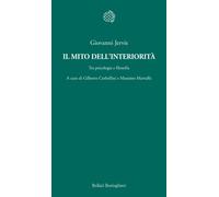 Il mito dell'interiorità. Tra psicologia e filosofia - Jervis Giovanni