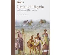 Mito Di Ifigenia. Da Euripide Al Novecento - - 2008