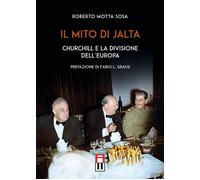 Il mito di Jalta. Churchill e la divisione dell'Europa - Motta Sosa Roberto