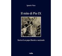 Il mito di Pio IX. Storia di un papa liberale e nazionale
