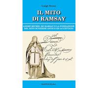 Il mito di Ramsay. Andrè Michel De Ramsay e la fondazione del rito scozzese antico ed accettato
