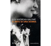 Il mito di una donna. Nuova ediz. - Andreas-Salomé Lou