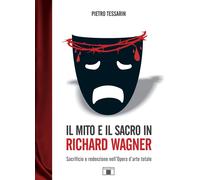 Il mito e il sacro in Richard Wagner. Sacrificio e redenzione nell'opera d'arte totale