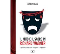 Il mito e il sacro in Richard Wagner. Sacrificio e redenzione nell'opera d'arte totale