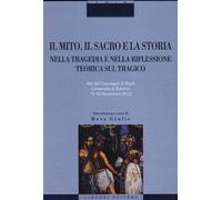 Il mito, il sacro e la storia nella tragedia e nella riflessione teorica s...