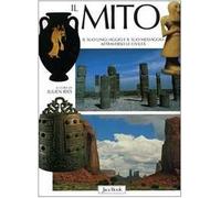 Il mito. Il suo linguaggio e il suo messaggio attraverso le civiltà