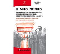 Il mito infinito. La farsa del capitalismo in 4 atti, fra scienza dell'individuo, soggettivazione e pratiche del corpo