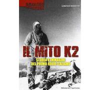 Il mito K2. Storia e immagini del primo 8000 italiano. Ediz. illustrata
