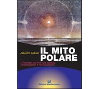 Il mito polare. L'archetipo dei poli nella scienza, nel simbolismo e nell'...