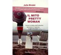 Il mito Pretty woman. Come la lobby dell'industria del sesso ci spaccia la prostituzione