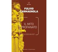 Il mito profanato. Dall'epifania del divino alla favola mediatica