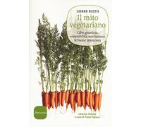 Il mito vegetariano. Cibo, giustizia, sostenibilità: non bastano le buone intenzioni