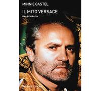 Il mito Versace. Una biografia