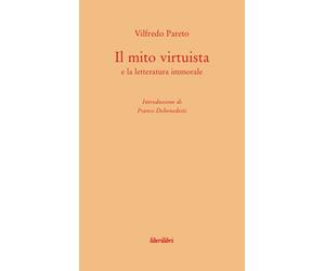 Il mito virtuista e la letteratura immorale - Pareto Vilfredo