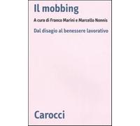 Il mobbing. Dal disagio al benessere lavorativo - Marini F. (cur.); Nonnis...