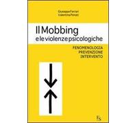 Il mobbing e le violenze psicologiche. Fenomenologia, prevenzione, intervento