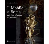 Il mobile a Roma. Dal Rinascimento al Barocco