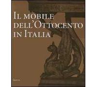 Il mobile dell'Ottocento in Italia. Arredi e decorazioni d'interni dal 1815 al 1900. Ediz. illustrata