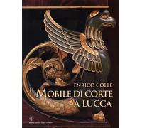 Il Mobile di Corte a Lucca. (1805-1847) - [Pacini Fazzi]