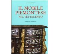 Il mobile piemontese nel Settecento. Ediz. illustrata
