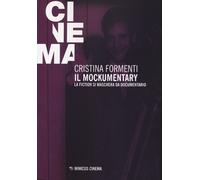 Il mockumentary. La fiction si maschera da documentario - Formenti Cristina