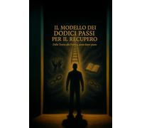 Il Modello dei Dodici Passi per il recupero: Dalla Teoria alla Pratica, passo dopo passo