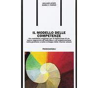 Il modello delle competenze. Un contributo originale per la definizione di un nuovo approccio all'individuo e all'organizzazione...