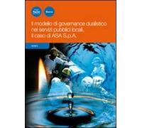 Il modello di governance dualistico nei servizi pubblici locali. Il caso di ASA S.p.a.