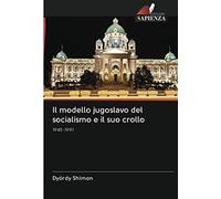 Il modello jugoslavo del socialismo e il suo crollo: 1945-1991