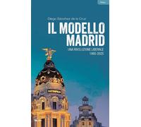 Il modello Madrid. Una rivoluzione liberale, 1995-2025 - 2025 - I