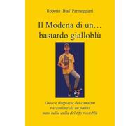 Il Modena di un...bastardo gialloblù. Gioie e disgrazie dei canarini raccontate