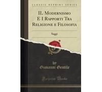 IL Modernismo E I Rapporti Tra Religione e Filosofia (Classic Reprint): Saggi: S