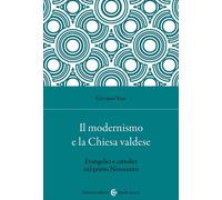 Il modernismo e la Chiesa valdese. Evangelici e cattolici nel primo Novecento [P
