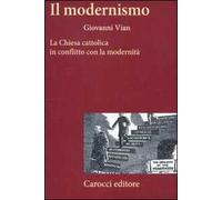 Il modernismo. La Chiesa cattolica in conflitto con la modernità
