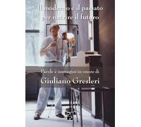 Il moderno e il passato per nutrire il futuro. Per Giuliano Gresleri [Paperback]