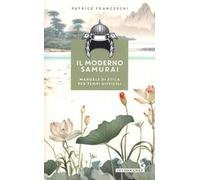 Il moderno samurai. Manuale di etica per tempi difficili