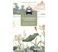 Il moderno samurai. Manuale di etica per tempi difficili