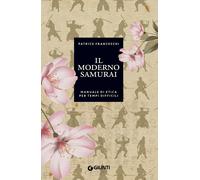 Il moderno samurai - Patrice Franceschi - Giunti, 2021