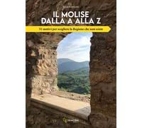 Il Molise dalla A alla Z. 55 motivi per scegliere la Regione che non esiste