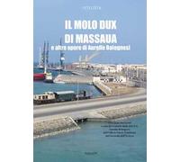 Il molo Dux di Massaua e altre opere di Aurelio Bolognesi