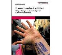 Il momento è atipico. Cinque dialoghi fra lavoratori precari e lavoratori dipendenti