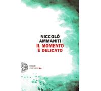 Il momento è delicato - Ammaniti Niccolò