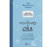 Il momento è ora. Piccole attività e semplici esercizi per vincere lo stress ed essere più felici giorno dopo giorno