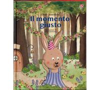 Il momento giusto. Ediz. a colori