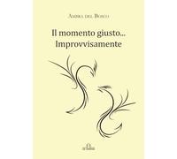 Il momento giusto... imprevedibile - [De Ferrari Editore]