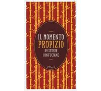 Il momento propizio. 99 storie confuciane. Con e-book