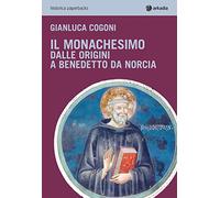 Il monachesimo. Dalle origini a Benedetto da Norcia