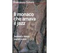 Il monaco che amava il jazz. Testimoni e maestri migranti e poeti