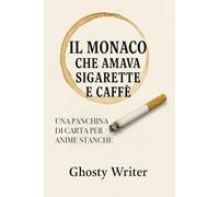Il monaco che amava sigarette e caffè - Una panchina di carta per anime stanche